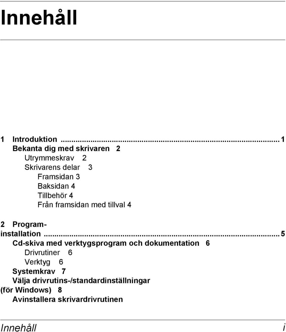 Tillbehör 4 Från framsidan med tillval 4 2 Programinstallation.