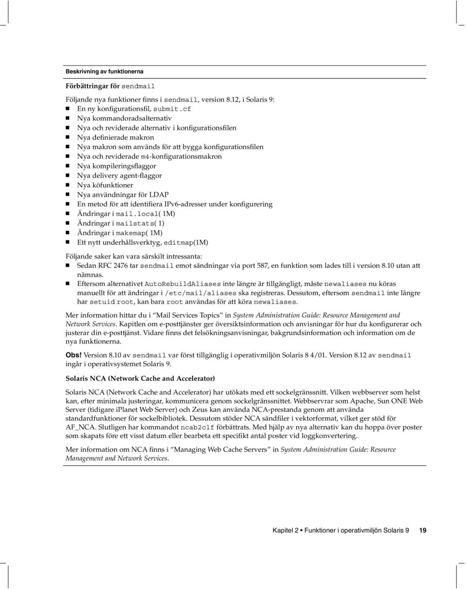 m4-konfigurationsmakron Nya kompileringsflaggor Nya delivery agent-flaggor Nya köfunktioner Nya användningar för LDAP En metod för att identifiera IPv6-adresser under konfigurering Ändringar i mail.