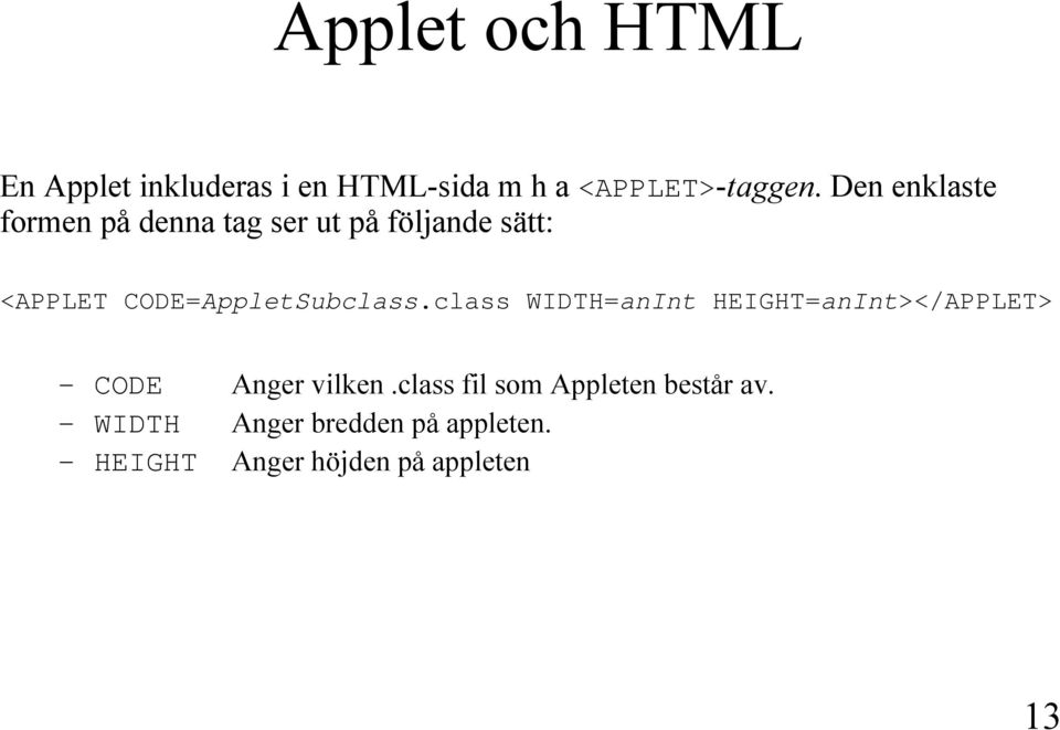 CODE=AppletSubclass.class WIDTH=anInt HEIGHT=anInt></APPLET> CODE Anger vilken.