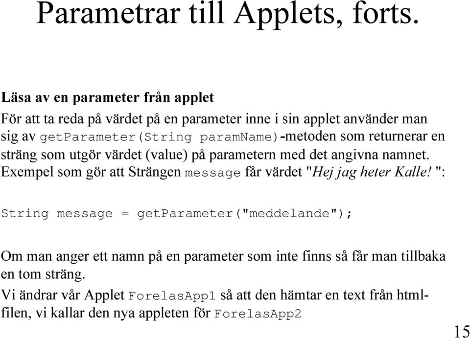 paramname)-metoden som returnerar en sträng som utgör värdet (value) på parametern med det angivna namnet.