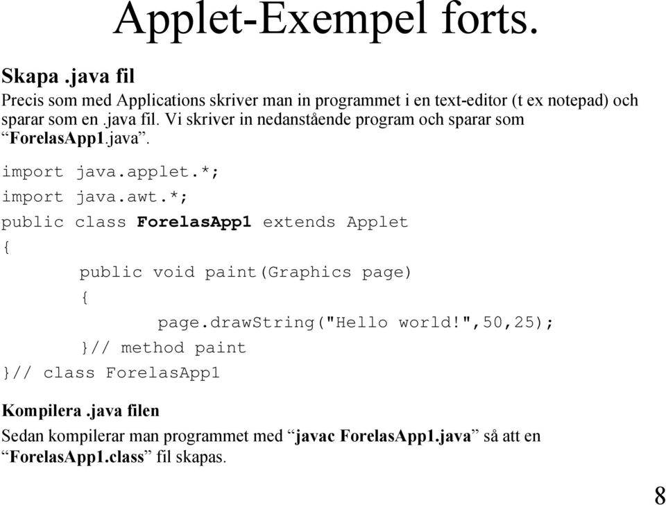 java. import java.applet.*; import java.awt.*; public class ForelasApp1 extends Applet { public void paint(graphics page) { page.