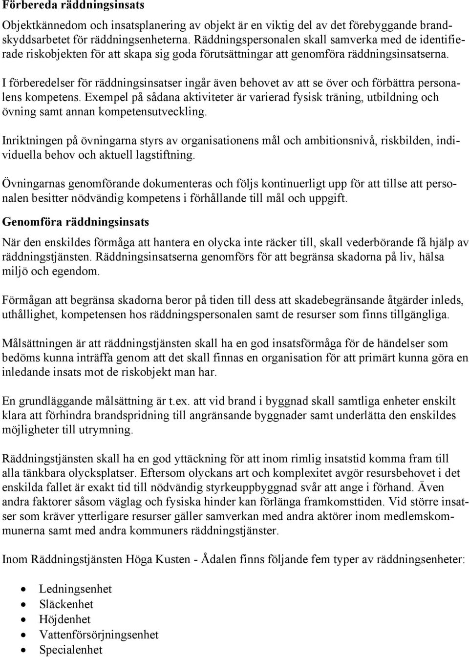 I förberedelser för räddningsinsatser ingår även behovet av att se över och förbättra personalens kompetens.