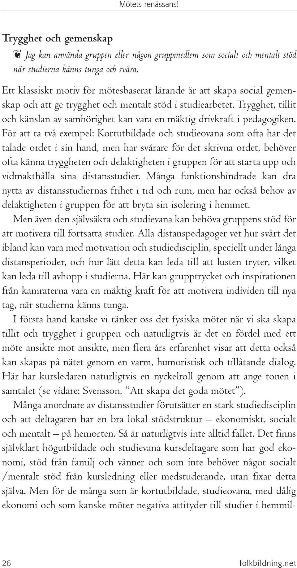 Trygghet, tillit och känslan av samhörighet kan vara en mäktig drivkraft i pedagogiken.