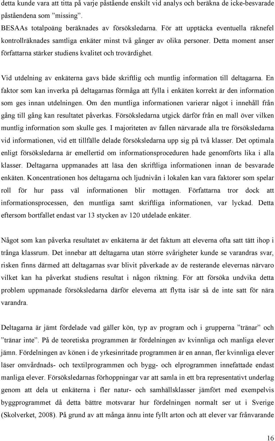 Vid utdelning av enkäterna gavs både skriftlig och muntlig information till deltagarna.
