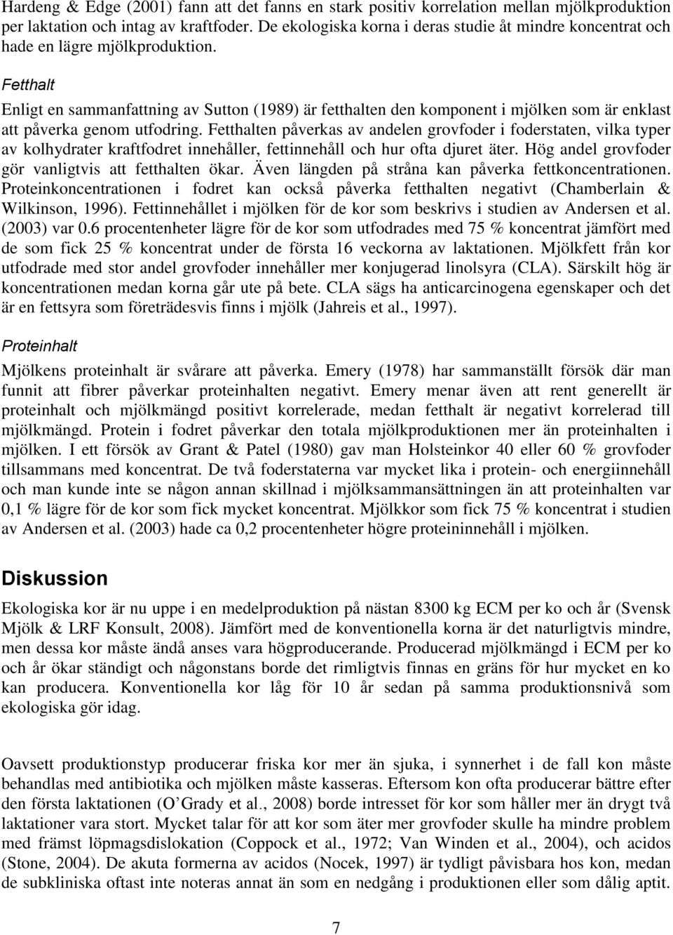 Fetthalt Enligt en sammanfattning av Sutton (1989) är fetthalten den komponent i mjölken som är enklast att påverka genom utfodring.