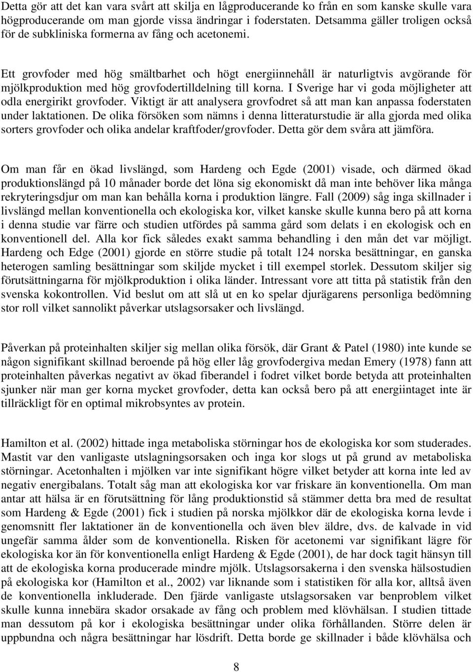 Ett grovfoder med hög smältbarhet och högt energiinnehåll är naturligtvis avgörande för mjölkproduktion med hög grovfodertilldelning till korna.