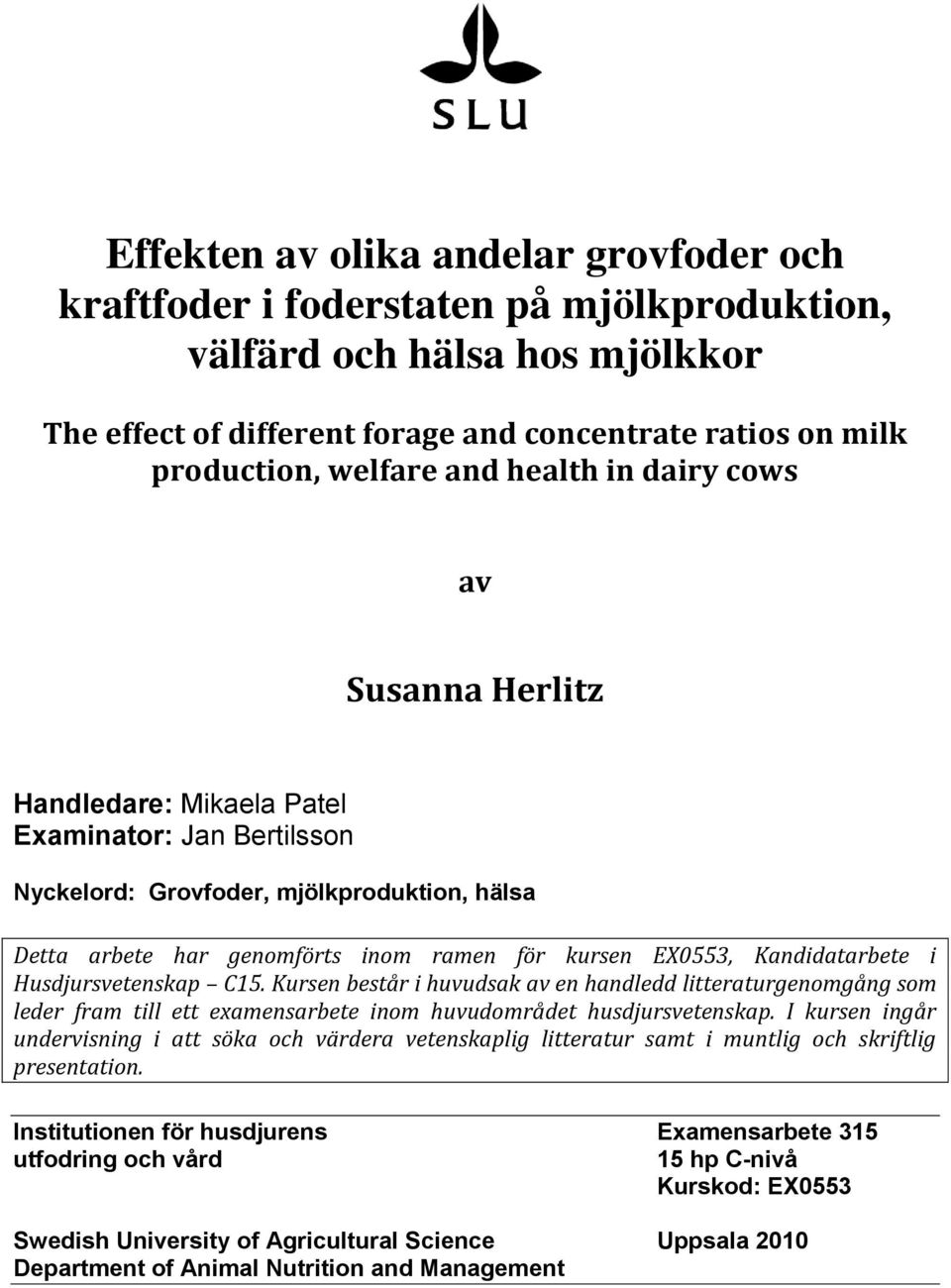 Kandidatarbete i Husdjursvetenskap C15. Kursen består i huvudsak av en handledd litteraturgenomgång som leder fram till ett examensarbete inom huvudområdet husdjursvetenskap.