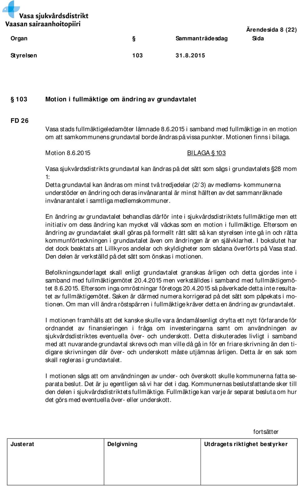 2015 i samband med fullmäktige in en motion om att samkommunens grundavtal borde ändras på vissa punkter. Motionen finns i bilaga. Motion 8.6.