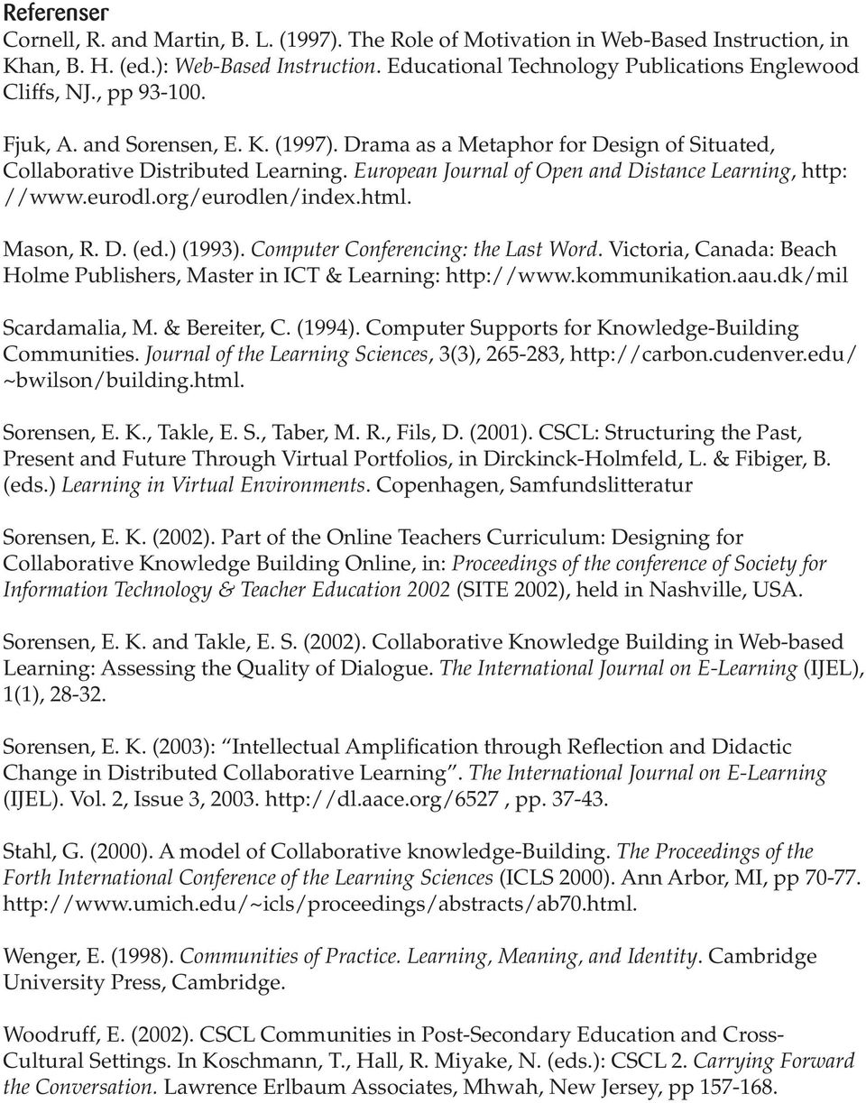 org/eurodlen/index.html. Mason, R. D. (ed.) (1993). Computer Conferencing: the Last Word. Victoria, Canada: Beach Holme Publishers, Master in ICT & Learning: http://www.kommunikation.aau.