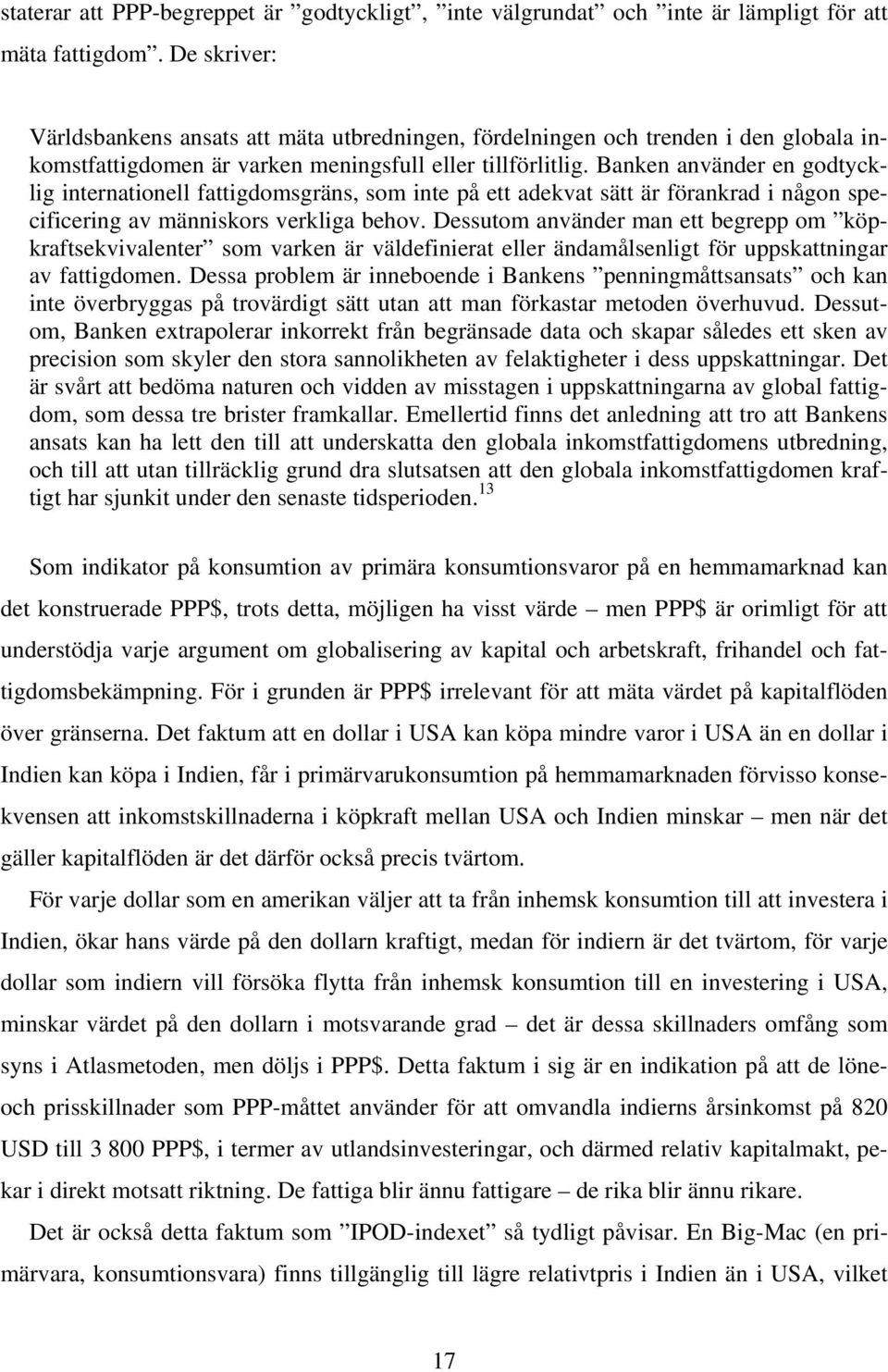 Banken använder en godtycklig internationell fattigdomsgräns, som inte på ett adekvat sätt är förankrad i någon specificering av människors verkliga behov.