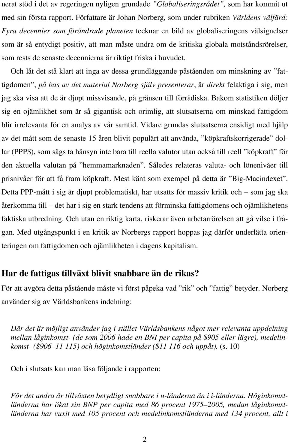 undra om de kritiska globala motståndsrörelser, som rests de senaste decennierna är riktigt friska i huvudet.