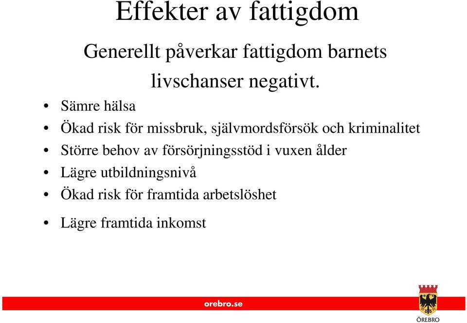 Sämre hälsa Ökad risk för missbruk, självmordsförsök och kriminalitet