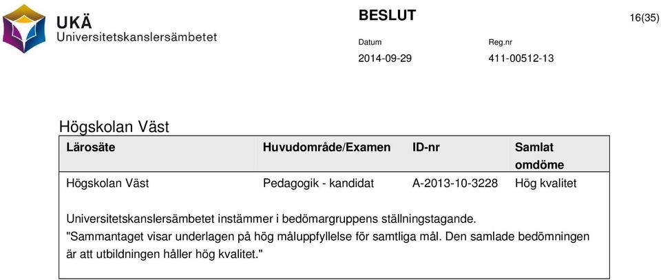 Universitetskanslersämbetet instämmer i bedömargruppens ställningstagande.