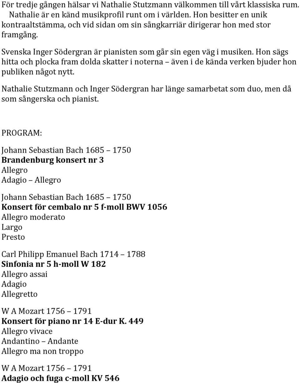 Hon sägs hitta och plocka fram dolda skatter i noterna även i de kända verken bjuder hon publiken något nytt.