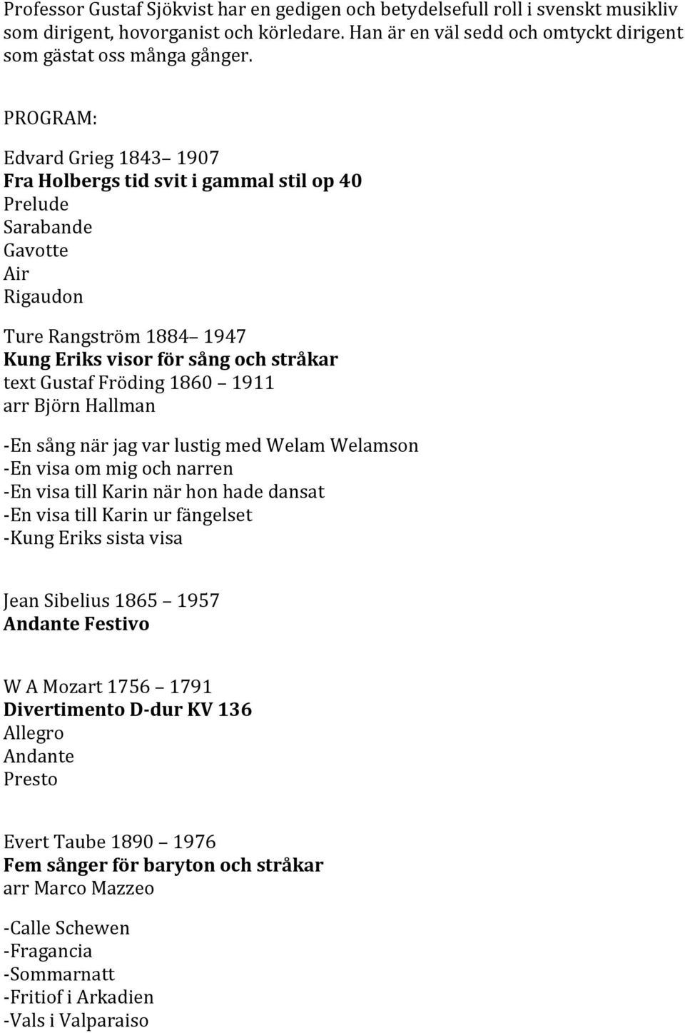 1860 1911 arr Björn Hallman - En sång när jag var lustig med Welam Welamson - En visa om mig och narren - En visa till Karin när hon hade dansat - En visa till Karin ur fängelset - Kung Eriks sista