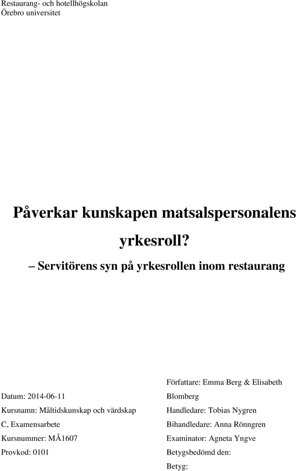 värdskap C, Examensarbete Kursnummer: MÅ1607 Provkod: 0101 Författare: Emma Berg & Elisabeth