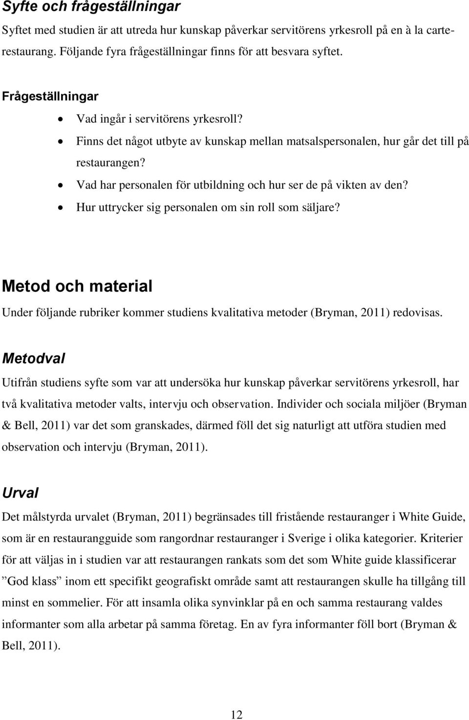 Vad har personalen för utbildning och hur ser de på vikten av den? Hur uttrycker sig personalen om sin roll som säljare?