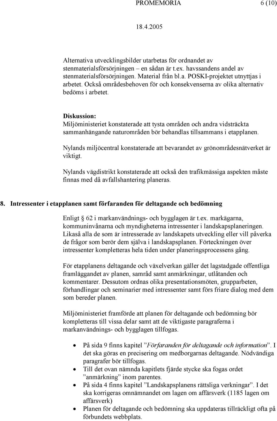 Miljöministeriet konstaterade att tysta områden och andra vidsträckta sammanhängande naturområden bör behandlas tillsammans i etapplanen.