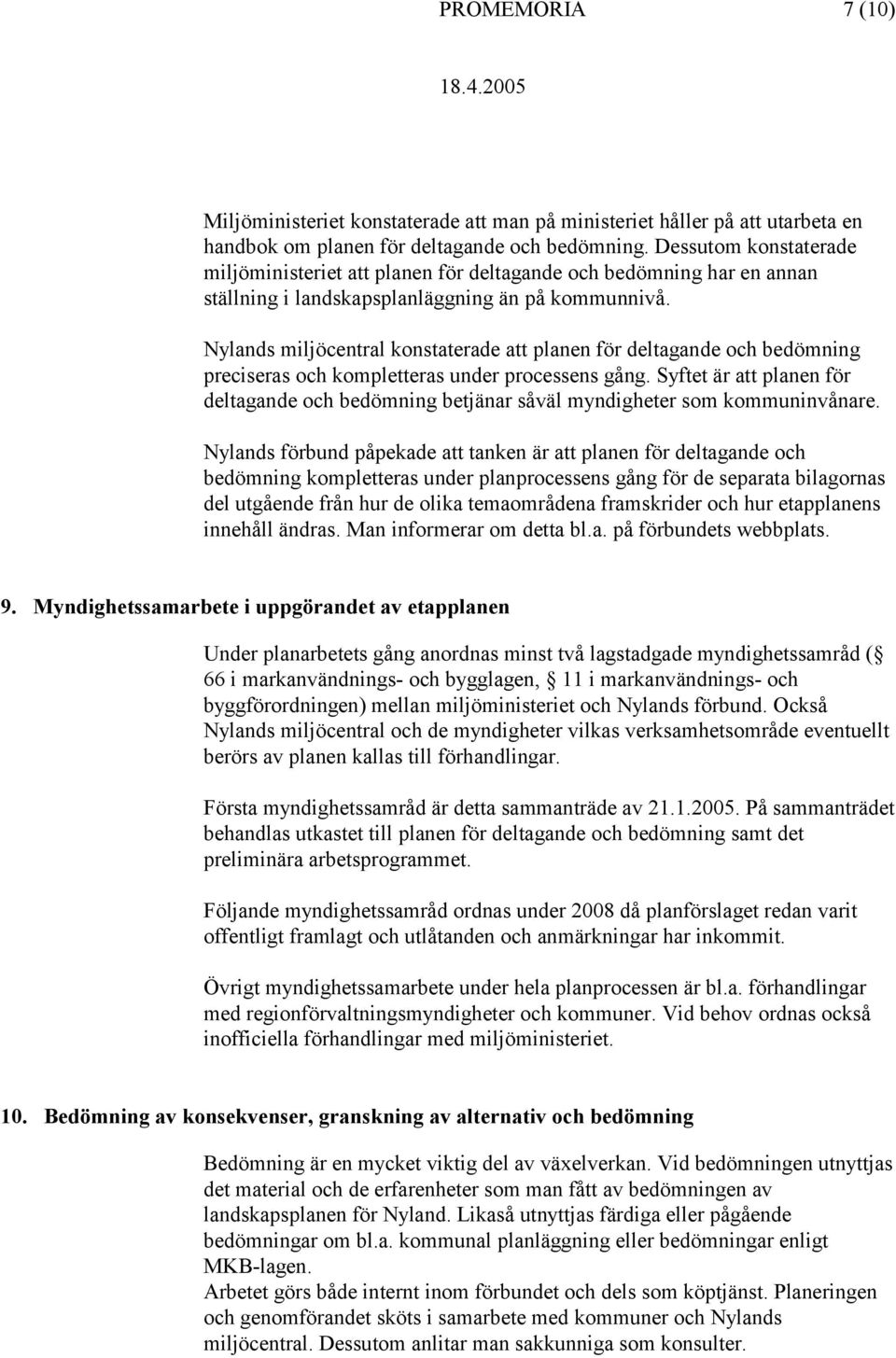 Nylands miljöcentral konstaterade att planen för deltagande och bedömning preciseras och kompletteras under processens gång.