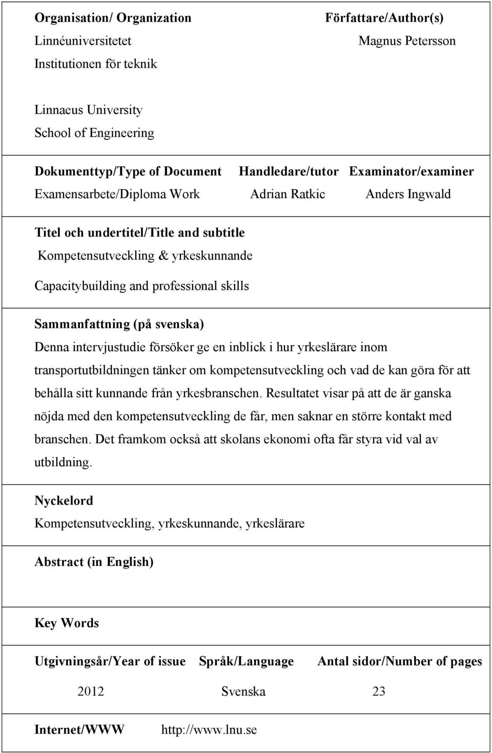 svenska) Denna intervjustudie försöker ge en inblick i hur yrkeslärare inom transportutbildningen tänker om kompetensutveckling och vad de kan göra för att behålla sitt kunnande från yrkesbranschen.