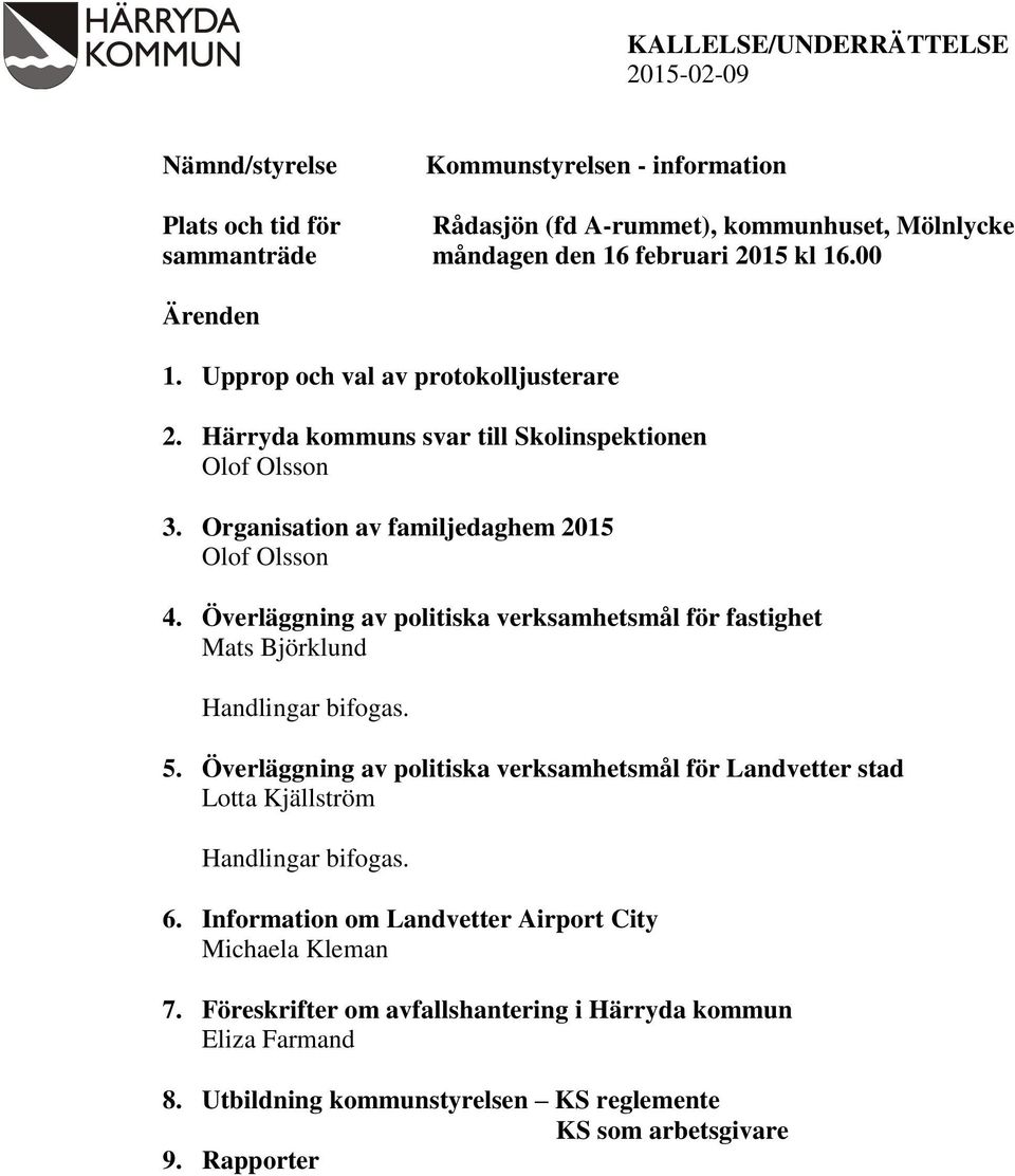 Överläggning av politiska verksamhetsmål för fastighet Mats Björklund Handlingar bifogas. 5.