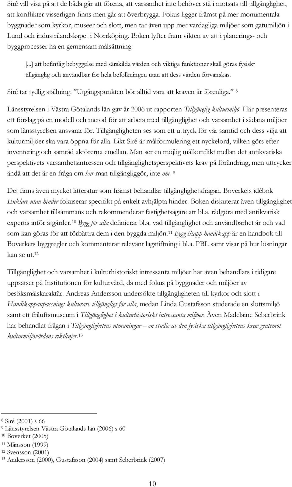 Boken lyfter fram vikten av att i planerings- och byggprocesser ha en gemensam målsättning: [.