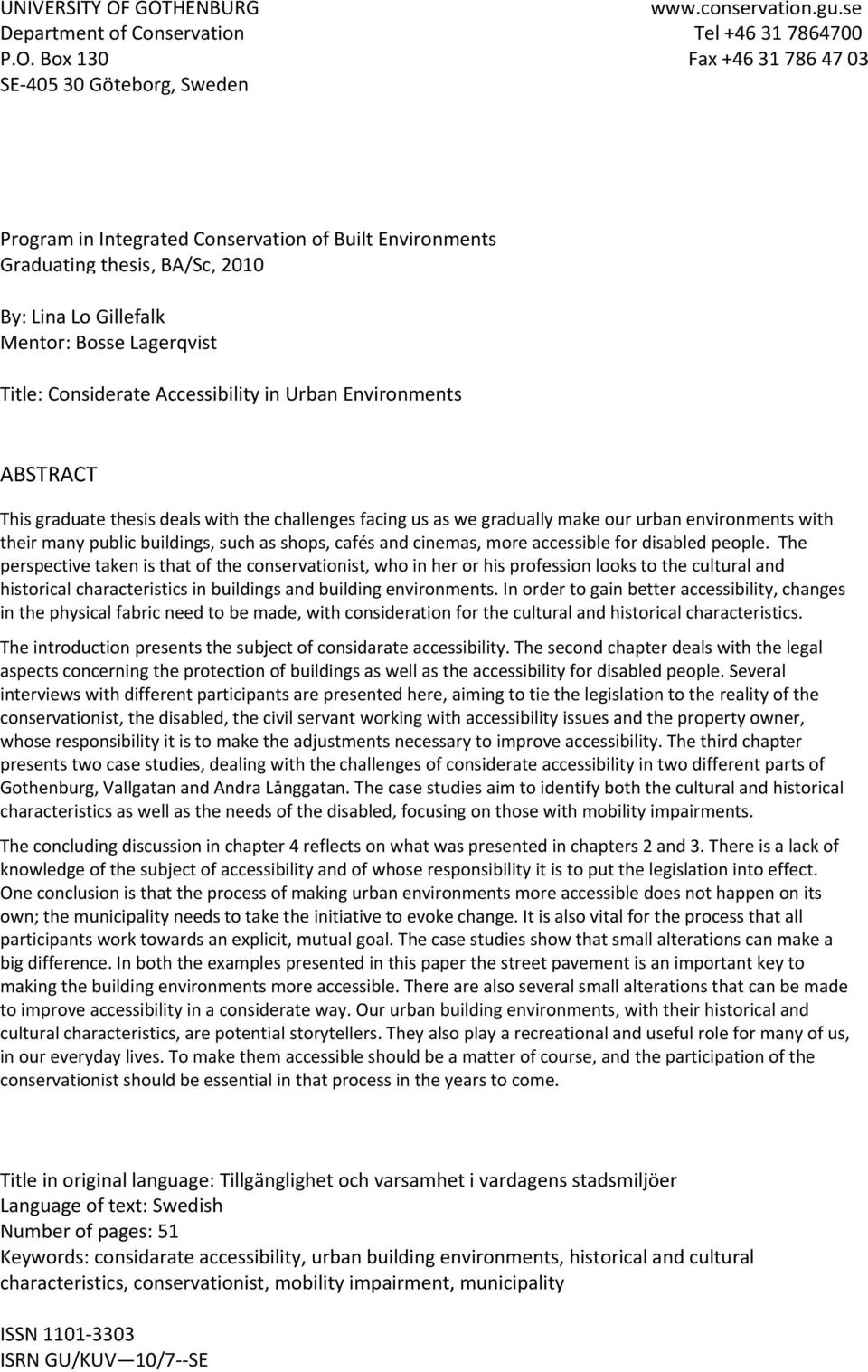 Graduating thesis, BA/Sc, 2010 By: Lina Lo Gillefalk Mentor: Bosse Lagerqvist Title: Considerate Accessibility in Urban Environments ABSTRACT This graduate thesis deals with the challenges facing us