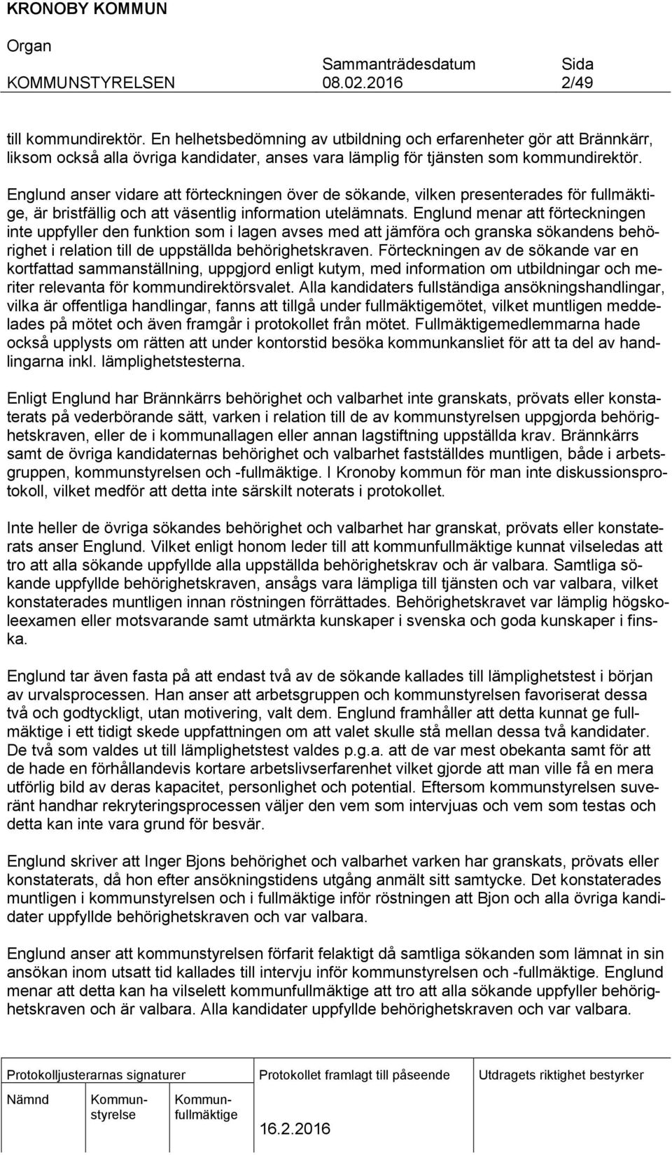 Englund menar att förteckningen inte uppfyller den funktion som i lagen avses med att jämföra och granska sökandens behörighet i relation till de uppställda behörighetskraven.