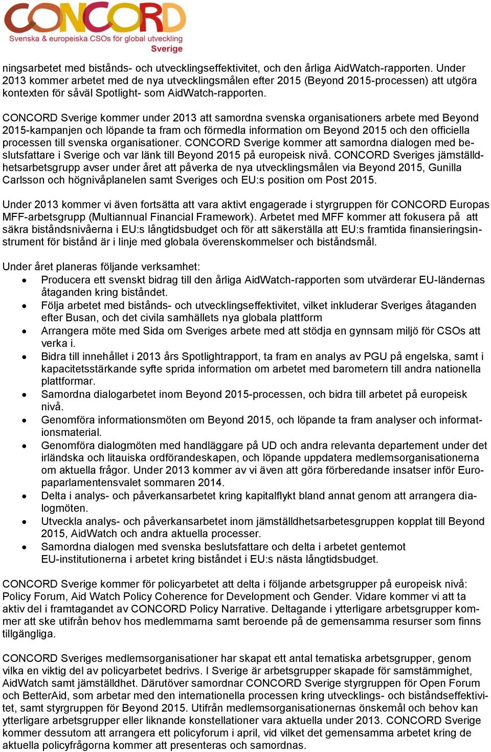 CONCORD Sverige kommer under 2013 att samordna svenska organisationers arbete med Beyond 2015-kampanjen och löpande ta fram och förmedla information om Beyond 2015 och den officiella processen till