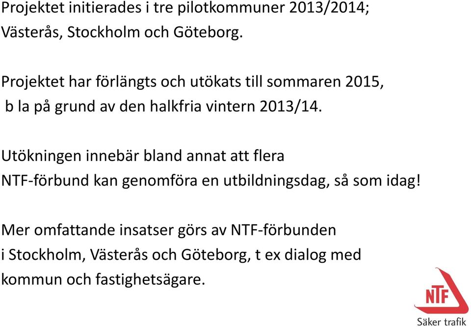 Utökningen innebär bland annat att flera NTF förbund kan genomföra en utbildningsdag, så som idag!