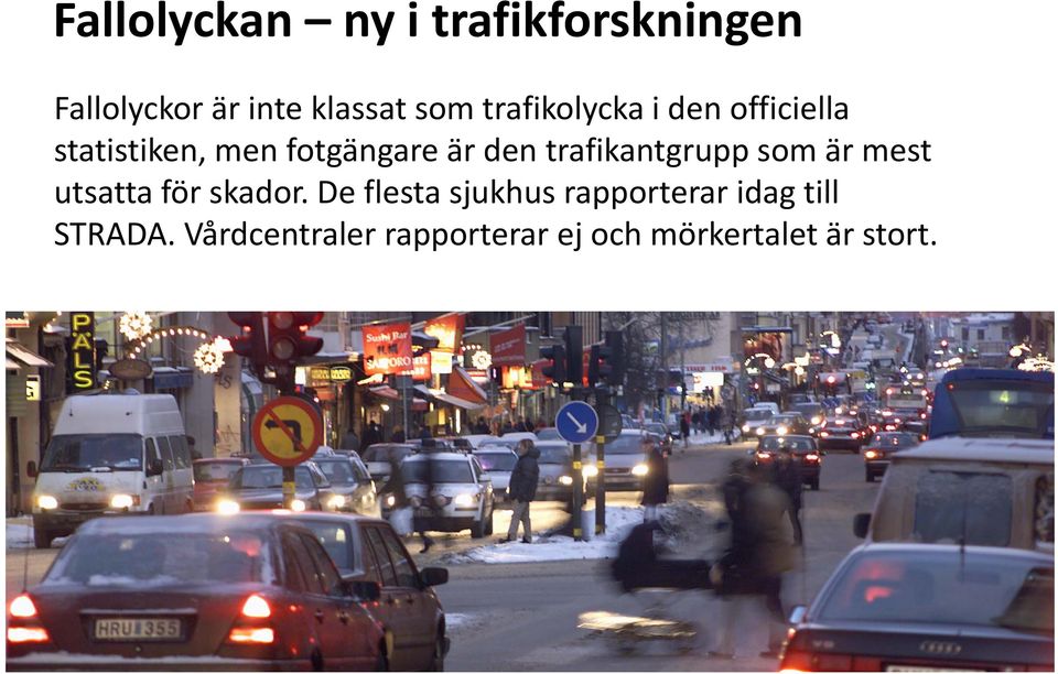 trafikantgrupp som är mest utsatta för skador.