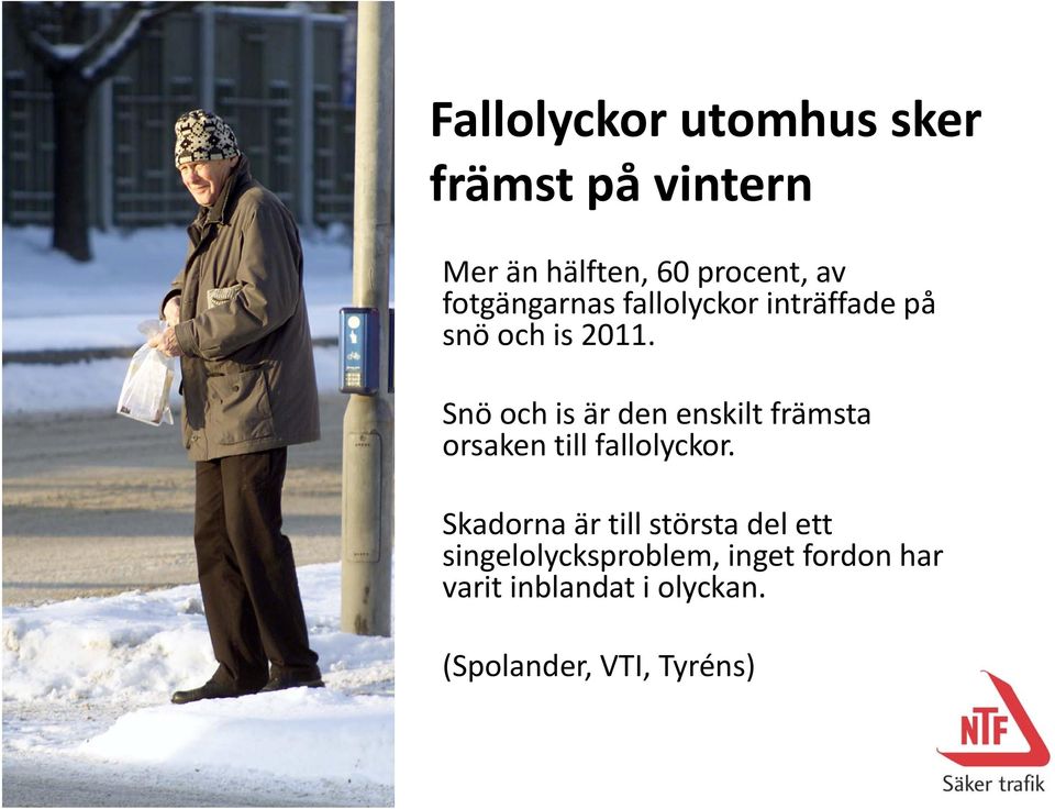 Snö och is är den enskilt främsta orsaken till fallolyckor.