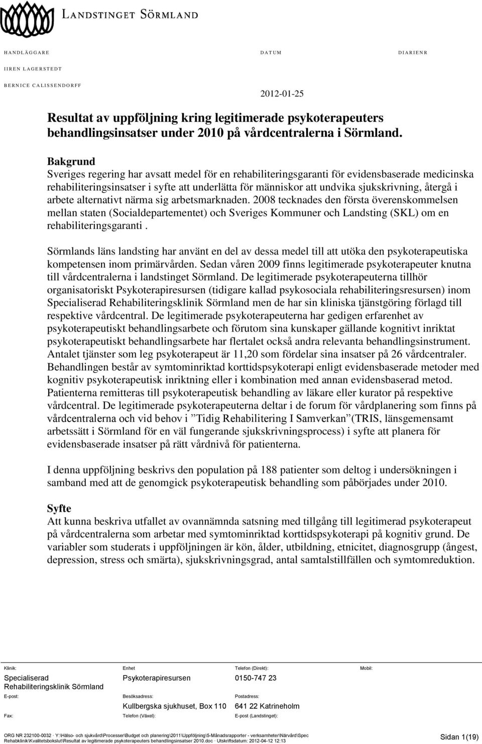 Bakgrund Sveriges regering har avsatt medel för en rehabiliteringsgaranti för evidensbaserade medicinska rehabiliteringsinsatser i syfte att underlätta för människor att undvika sjukskrivning, återgå