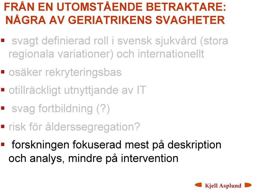 rekryteringsbas otillräckligt utnyttjande av IT svag fortbildning (?