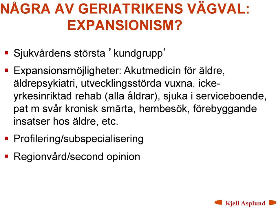 äldrepsykiatri, utvecklingsstörda vuxna, ickeyrkesinriktad rehab (alla åldrar), sjuka i