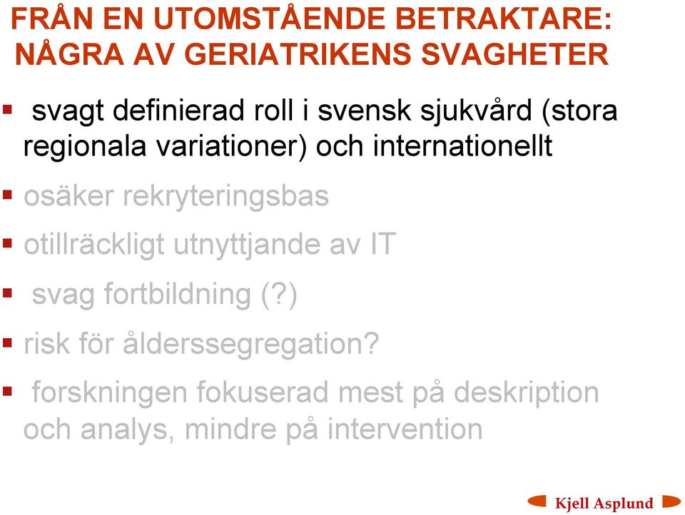 rekryteringsbas otillräckligt utnyttjande av IT svag fortbildning (?