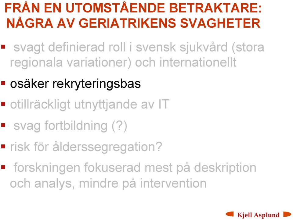 rekryteringsbas otillräckligt utnyttjande av IT svag fortbildning (?