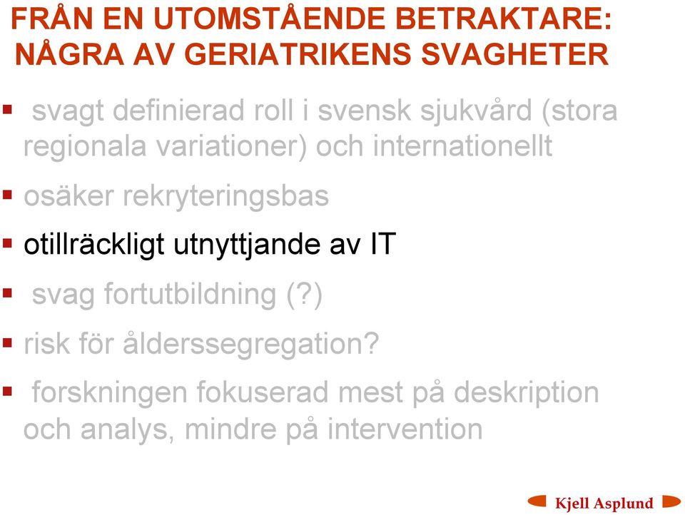 rekryteringsbas otillräckligt utnyttjande av IT svag fortutbildning (?