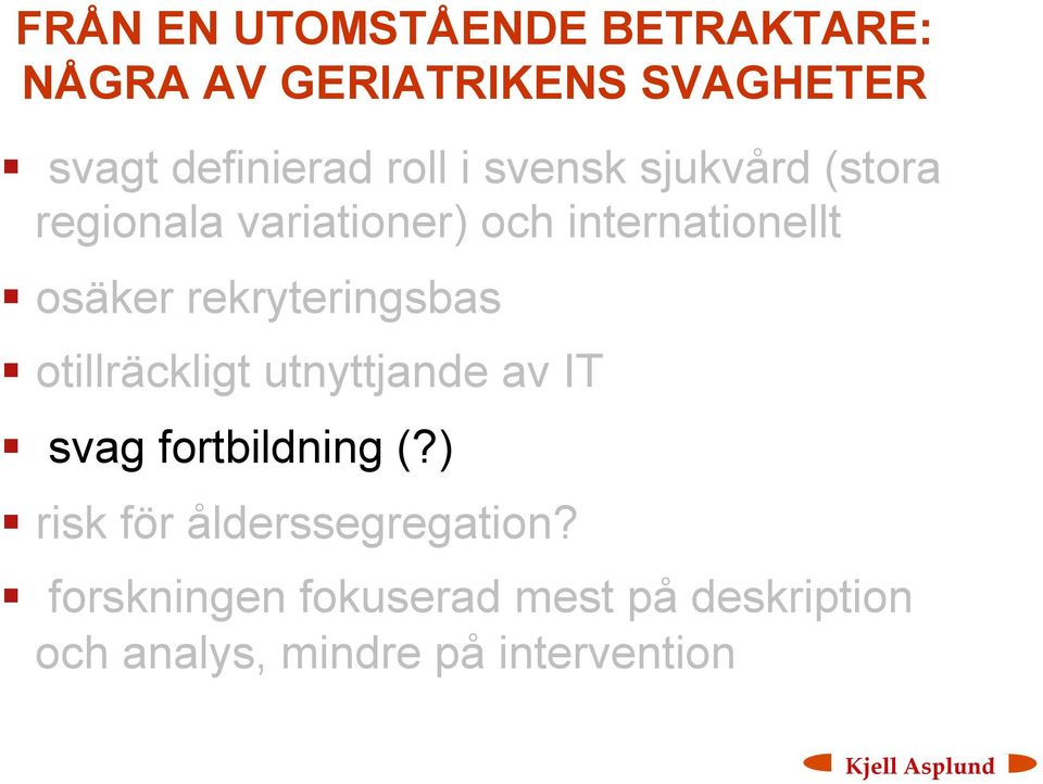 rekryteringsbas otillräckligt utnyttjande av IT svag fortbildning (?