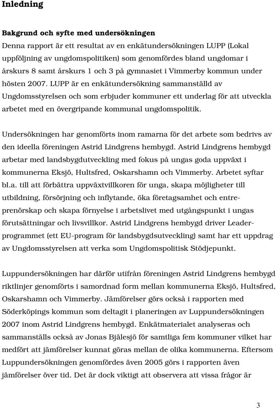 LUPP är en enkätundersökning sammanställd av Ungdomsstyrelsen och som erbjuder kommuner ett underlag för att utveckla arbetet med en övergripande kommunal ungdomspolitik.