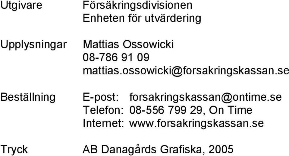 ossowicki@forsakringskassan.se E-post: forsakringskassan@ontime.