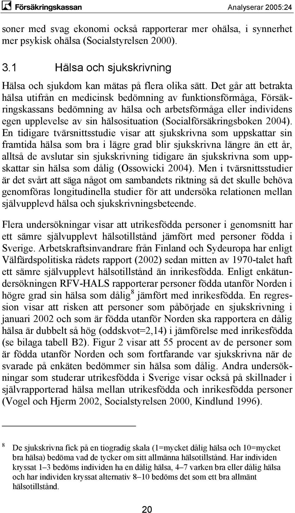 (Socialförsäkringsboken 2004).