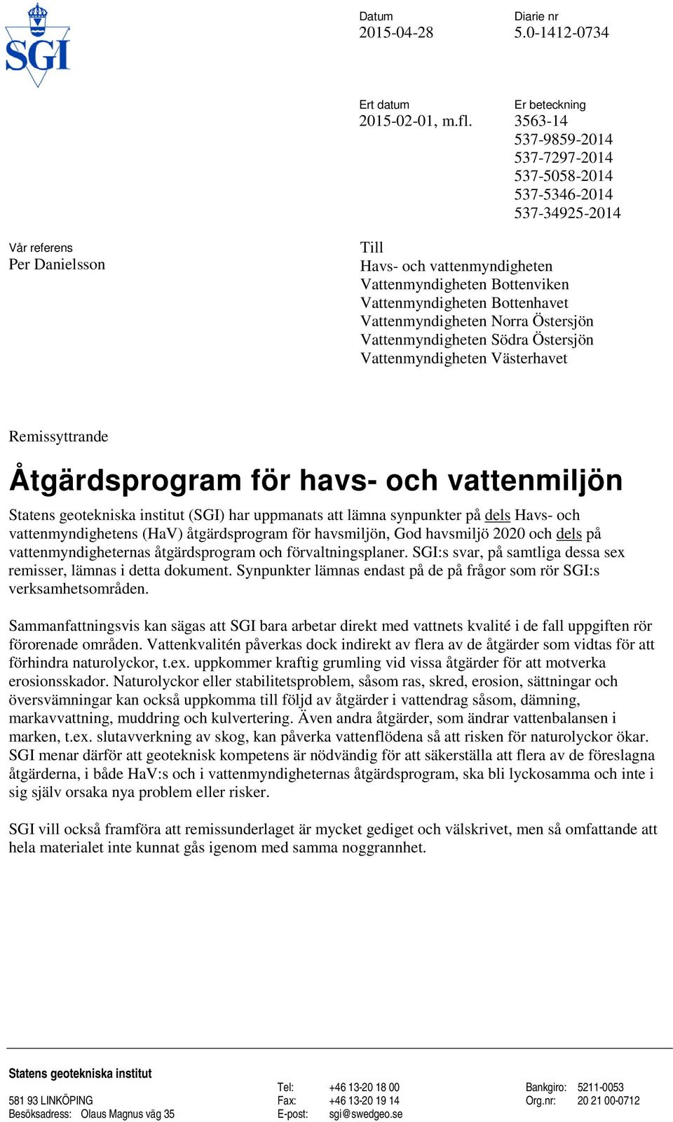 Vattenmyndigheten Norra Östersjön Vattenmyndigheten Södra Östersjön Vattenmyndigheten Västerhavet Remissyttrande Åtgärdsprogram för havs- och vattenmiljön Statens geotekniska institut (SGI) har