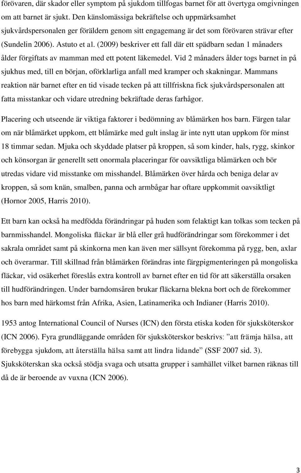 (2009) beskriver ett fall där ett spädbarn sedan 1 månaders ålder förgiftats av mamman med ett potent läkemedel.