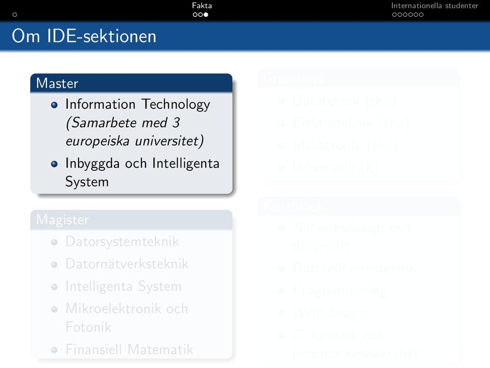 Finansiell Matematik Grundnivå Datateknik (tk,i) Elektroteknik (tk,i) Mekatronik (tk,i) Informatik (k)