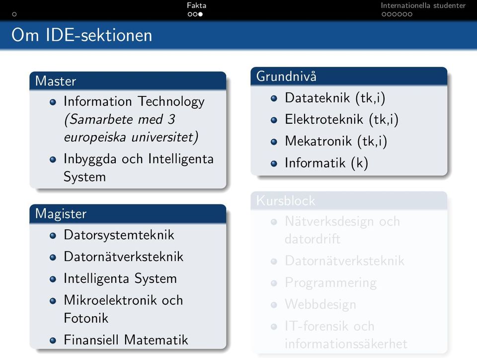 Finansiell Matematik Grundnivå Datateknik (tk,i) Elektroteknik (tk,i) Mekatronik (tk,i) Informatik (k)