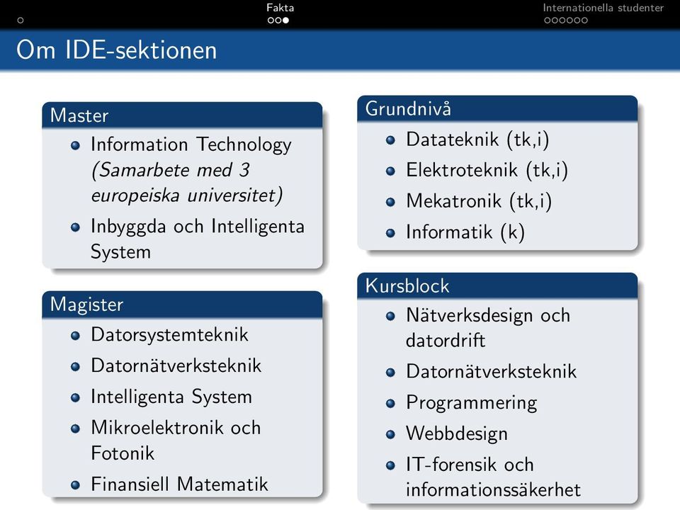 Finansiell Matematik Grundnivå Datateknik (tk,i) Elektroteknik (tk,i) Mekatronik (tk,i) Informatik (k)