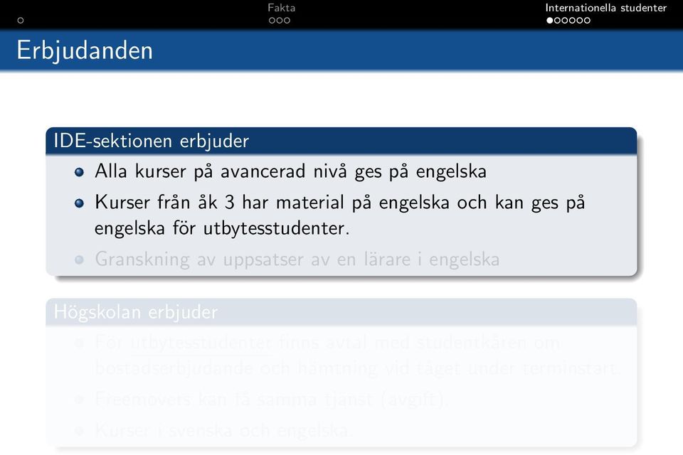 Granskning av uppsatser av en lärare i engelska Högskolan erbjuder För utbytesstudenter finns avtal med