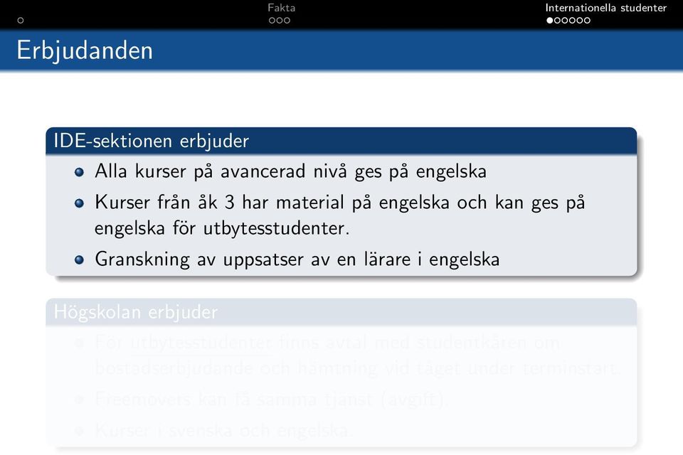 Granskning av uppsatser av en lärare i engelska Högskolan erbjuder För utbytesstudenter finns avtal med