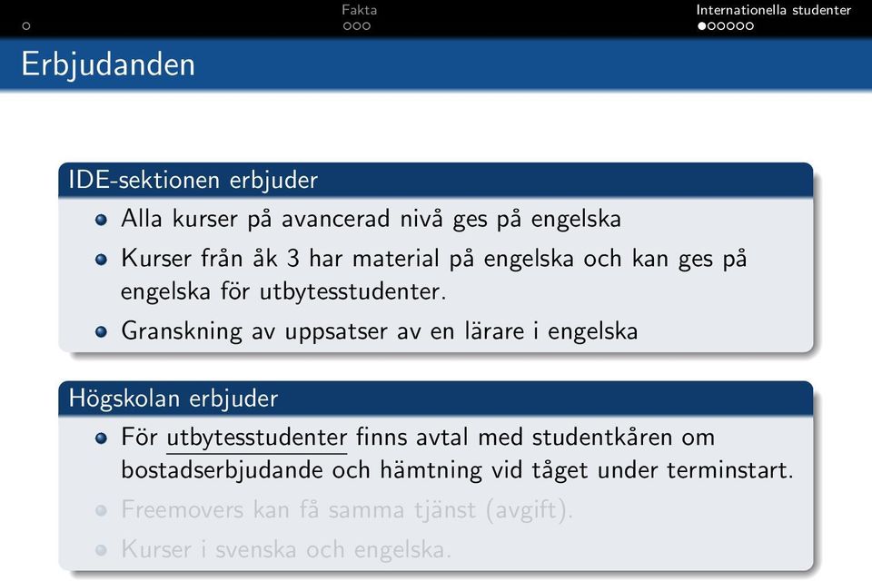 Granskning av uppsatser av en lärare i engelska Högskolan erbjuder För utbytesstudenter finns avtal med